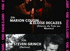 21h30 – MARION COUSIN & ÉMILIE DECASES (Chants du Trás-Os-Montes) / 23h – DJ STEVEN GRINCH (Techno)